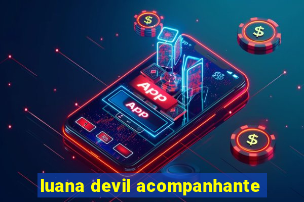 luana devil acompanhante